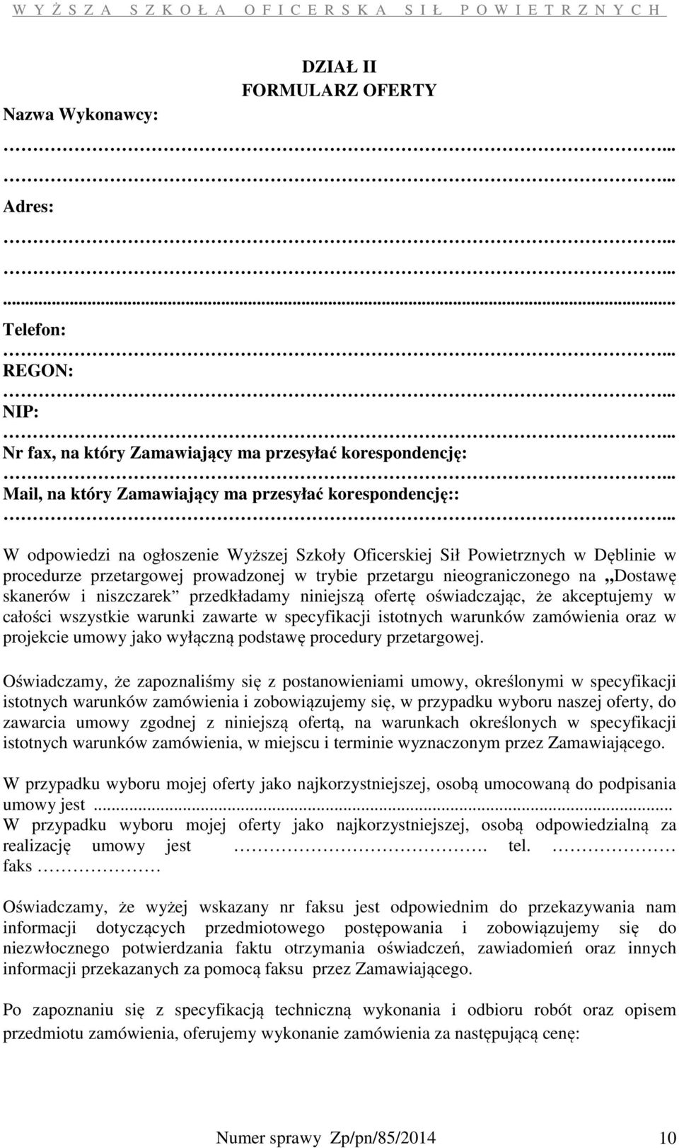 .. W odpowiedzi na ogłoszenie Wyższej Szkoły Oficerskiej Sił Powietrznych w Dęblinie w procedurze przetargowej prowadzonej w trybie przetargu nieograniczonego na Dostawę skanerów i niszczarek