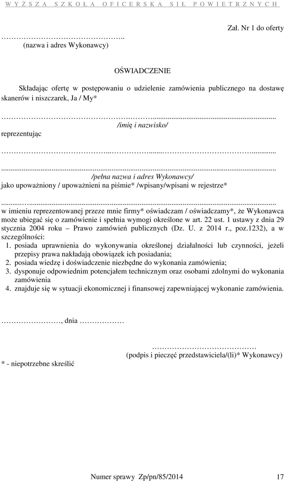 ..... w imieniu reprezentowanej przeze mnie firmy* oświadczam / oświadczamy*, że Wykonawca może ubiegać się o zamówienie i spełnia wymogi określone w art. 22 ust.