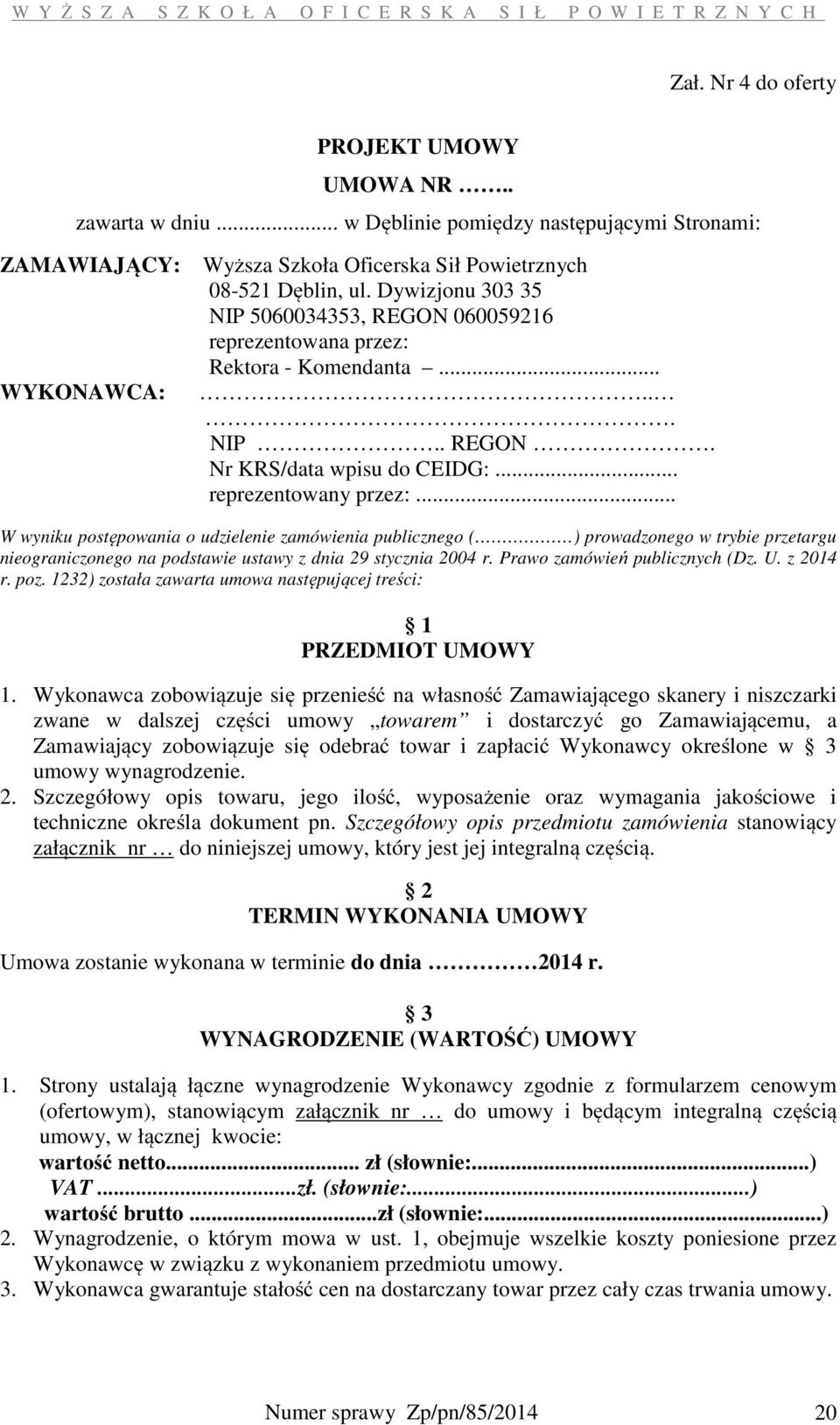 .. W wyniku postępowania o udzielenie zamówienia publicznego ( ) prowadzonego w trybie przetargu nieograniczonego na podstawie ustawy z dnia 29 stycznia 2004 r. Prawo zamówień publicznych (Dz. U.