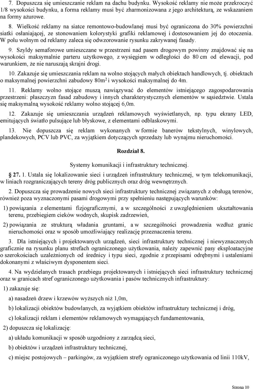 Wielkość reklamy na siatce remontowo-budowlanej musi być ograniczona do 30% powierzchni siatki osłaniającej, ze stonowaniem kolorystyki grafiki reklamowej i dostosowaniem jej do otoczenia.