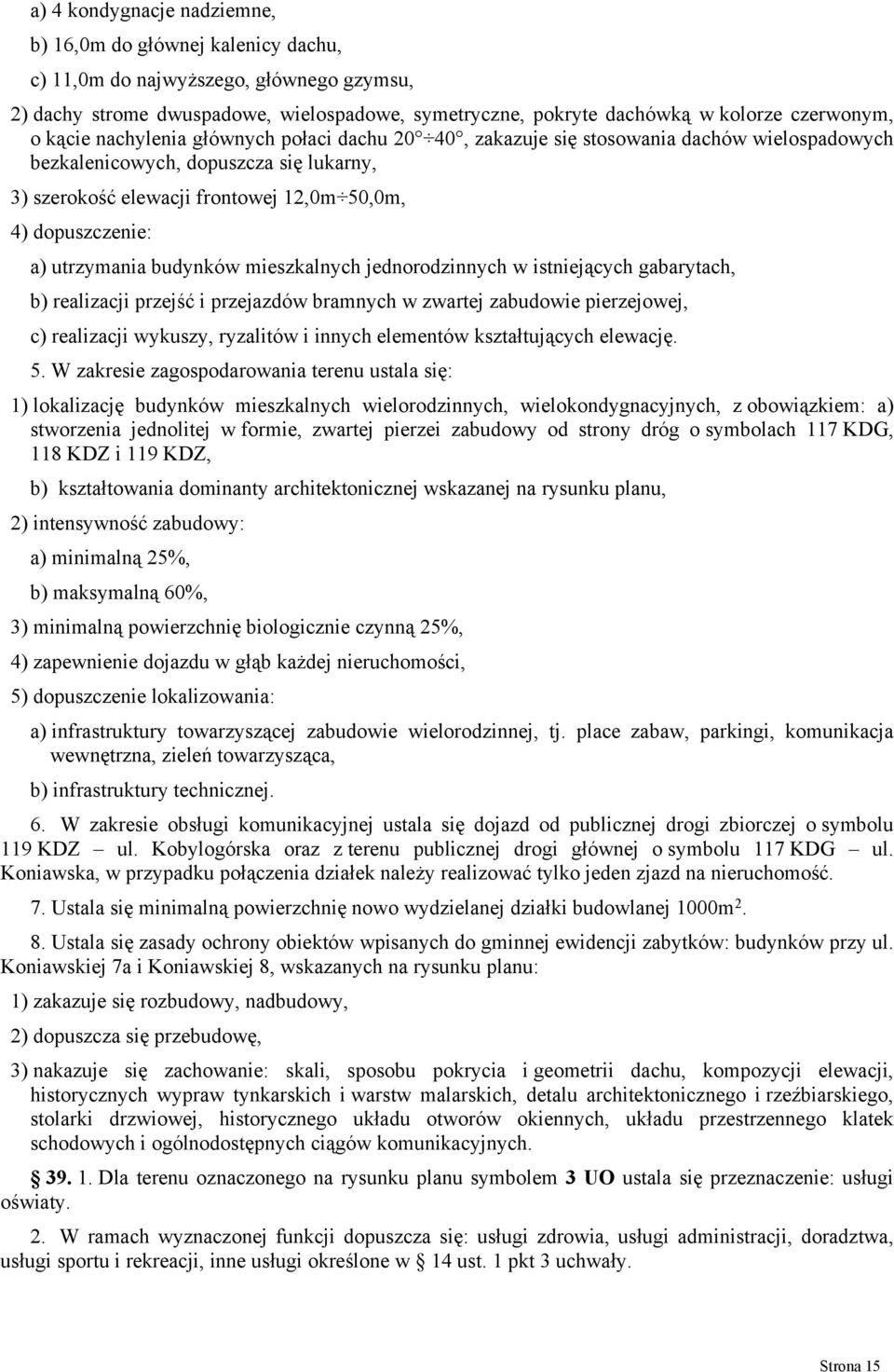 utrzymania budynków mieszkalnych jednorodzinnych w istniejących gabarytach, b) realizacji przejść i przejazdów bramnych w zwartej zabudowie pierzejowej, c) realizacji wykuszy, ryzalitów i innych