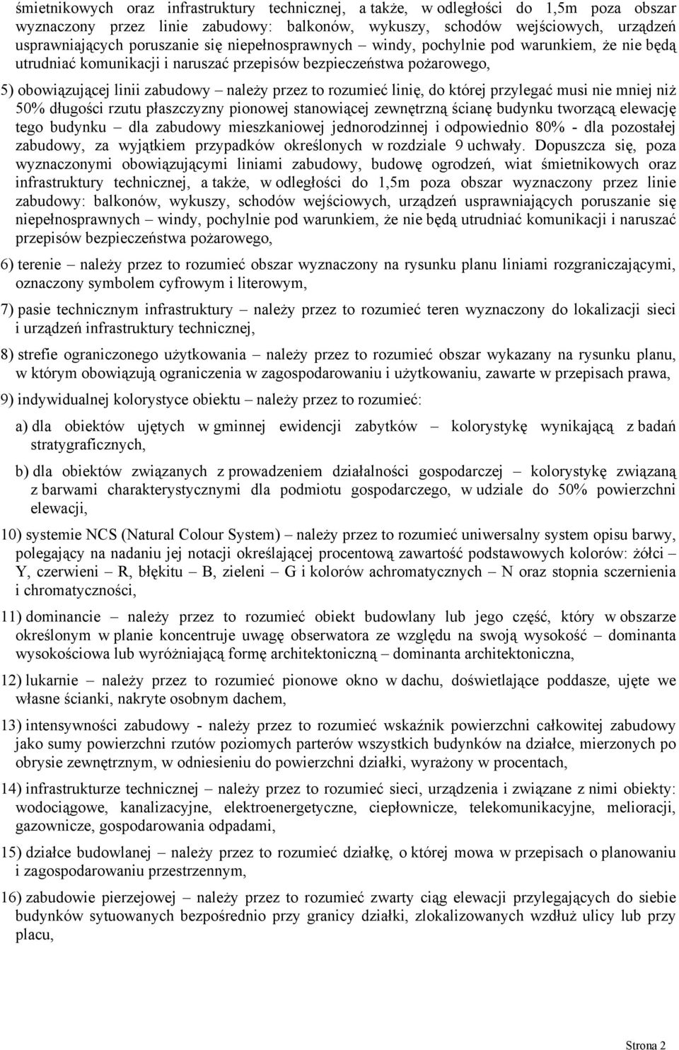 do której przylegać musi nie mniej niż 50% długości rzutu płaszczyzny pionowej stanowiącej zewnętrzną ścianę budynku tworzącą elewację tego budynku dla zabudowy mieszkaniowej jednorodzinnej i