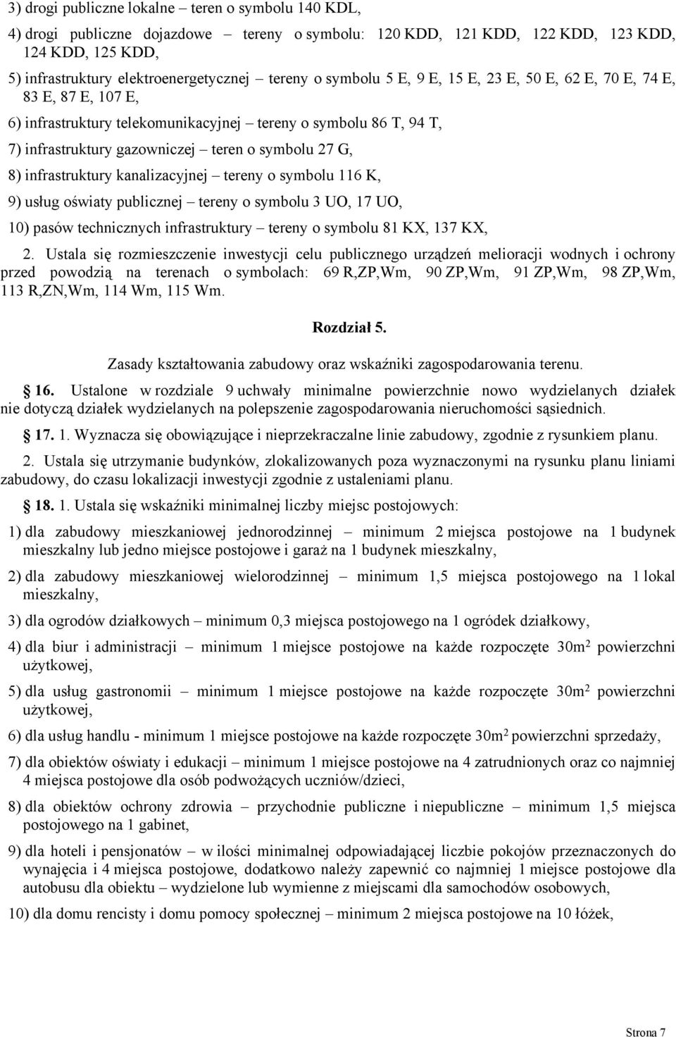 infrastruktury kanalizacyjnej tereny o symbolu 116 K, 9) usług oświaty publicznej tereny o symbolu 3 UO, 17 UO, 10) pasów technicznych infrastruktury tereny o symbolu 81 KX, 137 KX, 2.