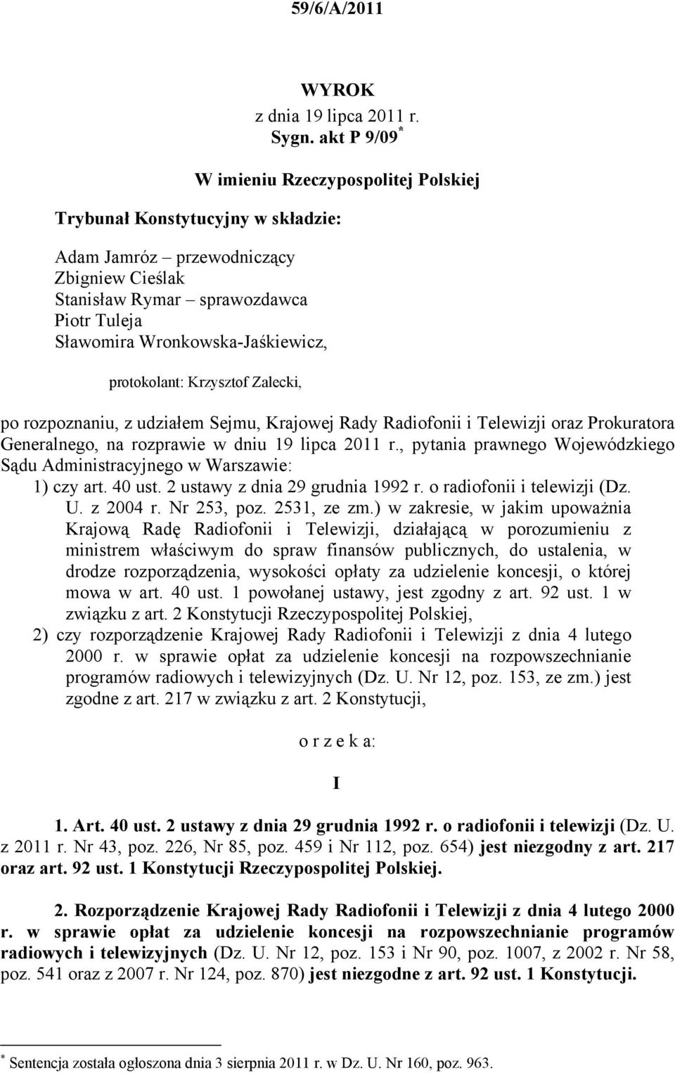 Wronkowska-Jaśkiewicz, protokolant: Krzysztof Zalecki, po rozpoznaniu, z udziałem Sejmu, Krajowej Rady Radiofonii i Telewizji oraz Prokuratora Generalnego, na rozprawie w dniu 19 lipca 2011 r.