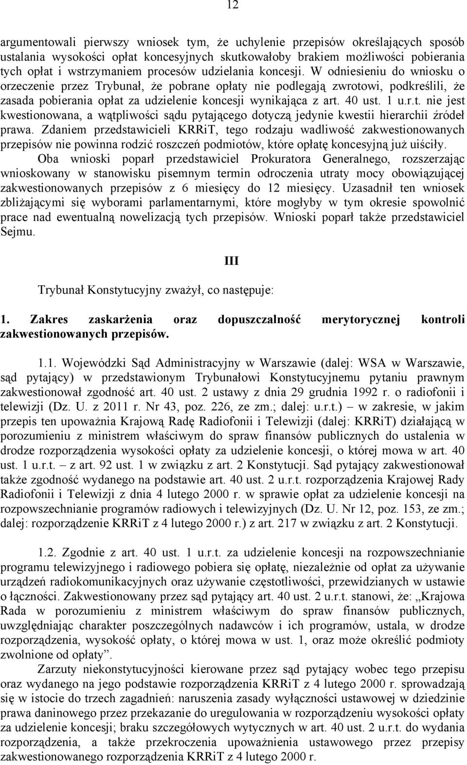 40 ust. 1 u.r.t. nie jest kwestionowana, a wątpliwości sądu pytającego dotyczą jedynie kwestii hierarchii źródeł prawa.