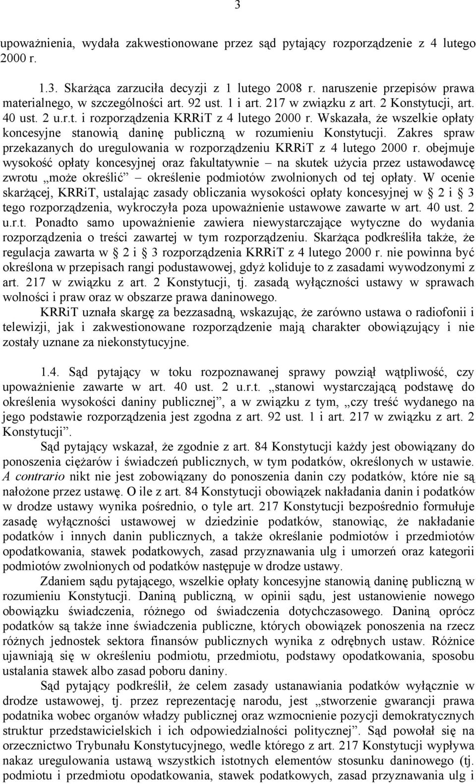 Wskazała, że wszelkie opłaty koncesyjne stanowią daninę publiczną w rozumieniu Konstytucji. Zakres spraw przekazanych do uregulowania w rozporządzeniu KRRiT z 4 lutego 2000 r.