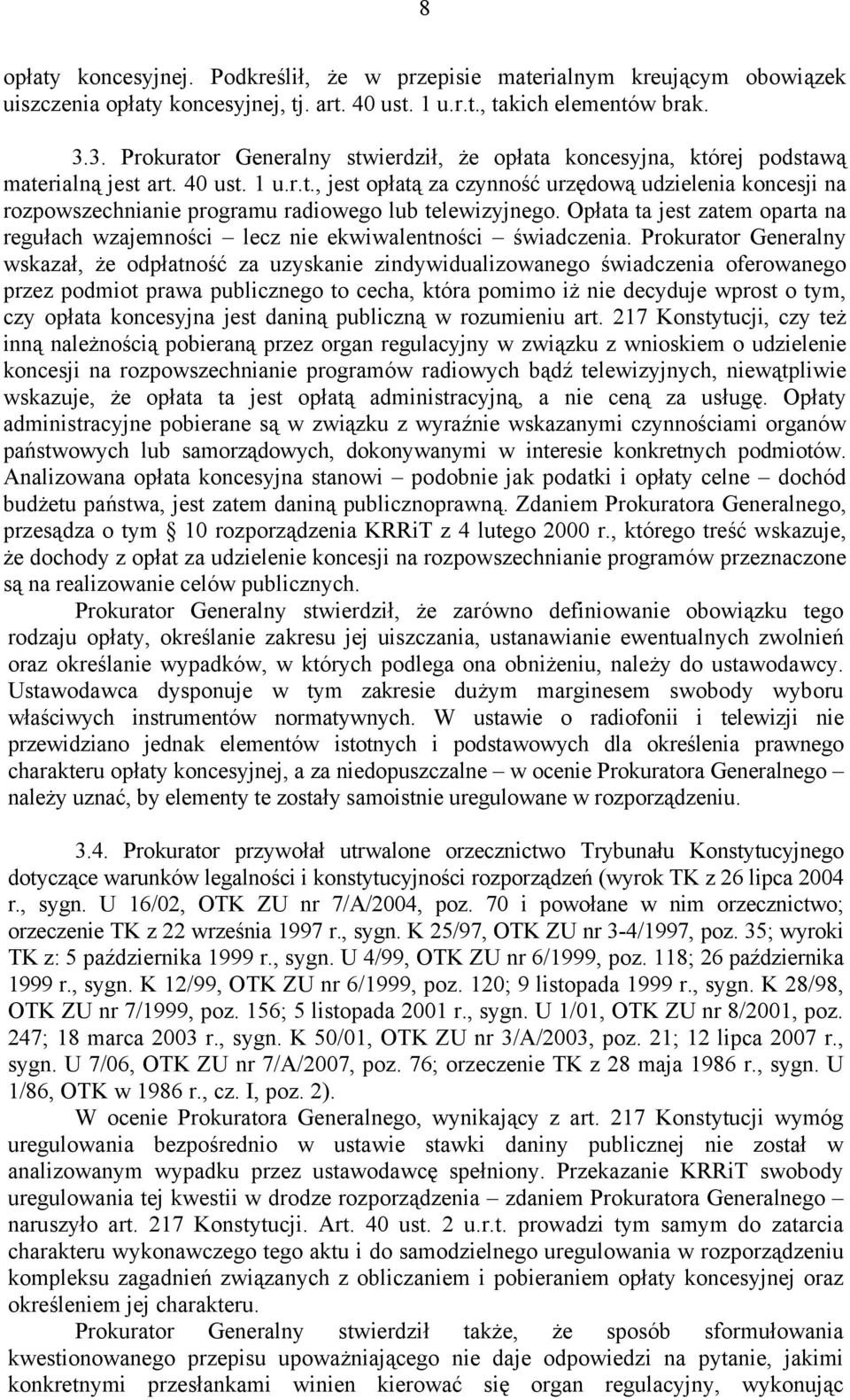 Opłata ta jest zatem oparta na regułach wzajemności lecz nie ekwiwalentności świadczenia.