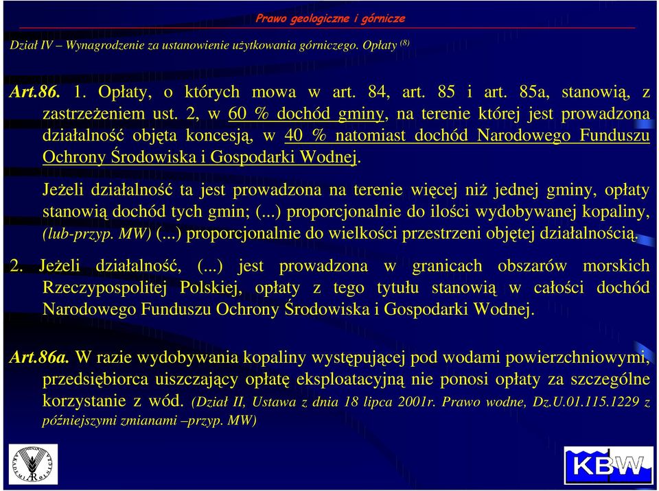 JeŜeli działalność ta jest prowadzona na terenie więcej niŝ jednej gminy, opłaty stanowią dochód tych gmin; (...) proporcjonalnie do ilości wydobywanej kopaliny, (lub-przyp. MW) (.