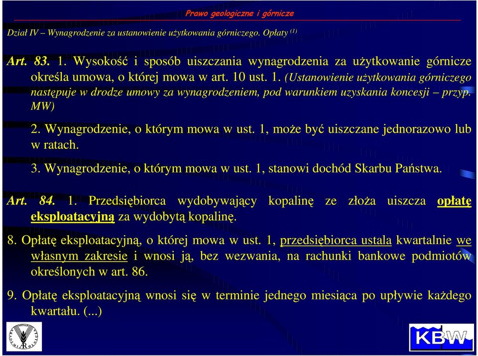 ust. 1. (Ustanowienie uŝytkowania górniczego następuje w drodze umowy za wynagrodzeniem, pod warunkiem uzyskania koncesji przyp. MW) 2. Wynagrodzenie, o którym mowa w ust.