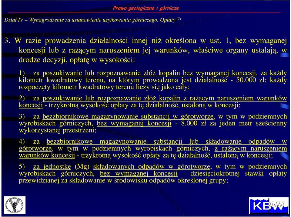 koncesji, za kaŝdy kilometr kwadratowy terenu, na którym prowadzona jest działalność - 50.