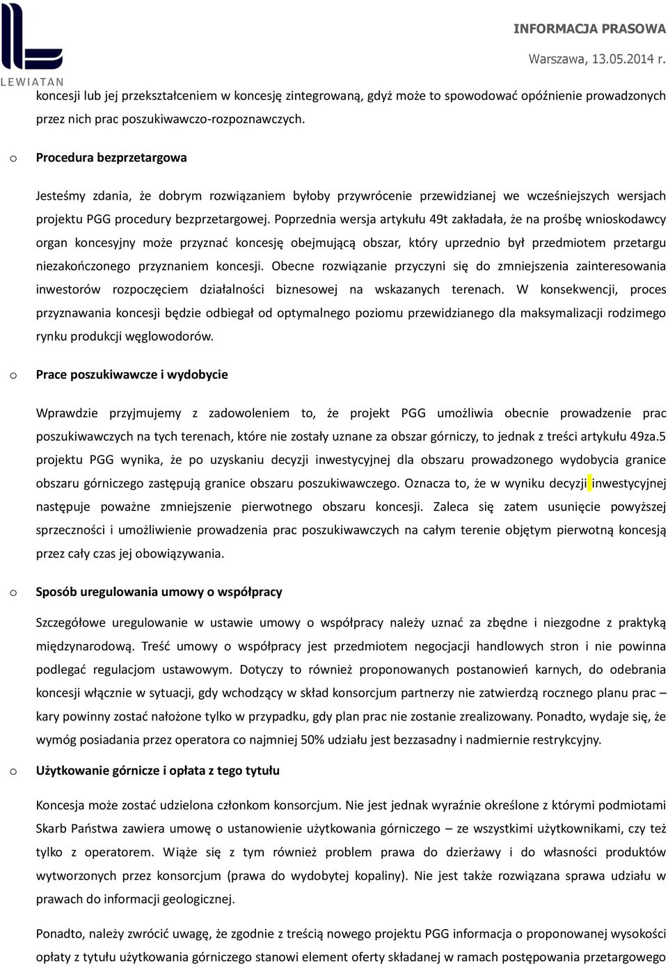 Pprzednia wersja artykułu 49t zakładała, że na prśbę wniskdawcy rgan kncesyjny mże przyznać kncesję bejmującą bszar, który uprzedni był przedmitem przetargu niezakńczneg przyznaniem kncesji.