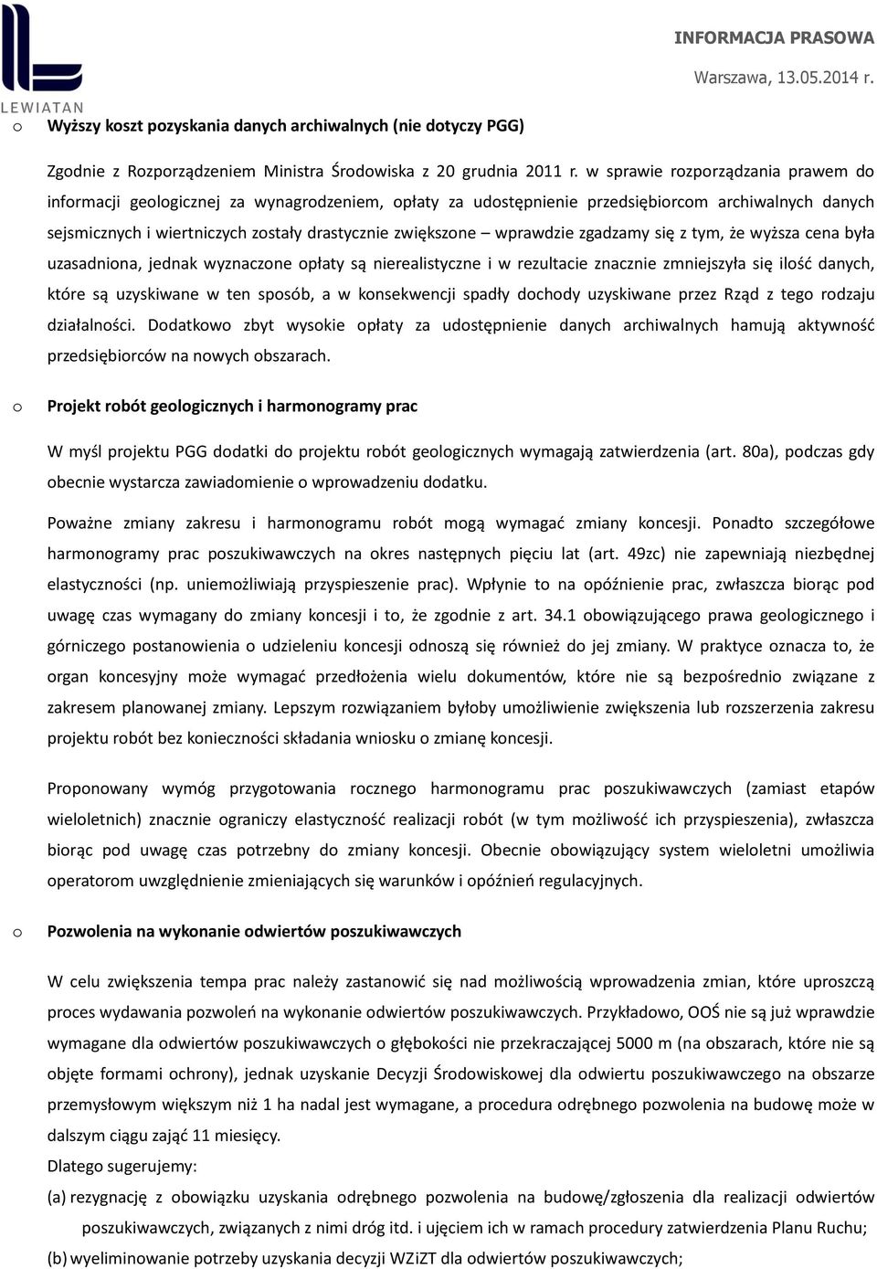 zgadzamy się z tym, że wyższa cena była uzasadnina, jednak wyznaczne płaty są nierealistyczne i w rezultacie znacznie zmniejszyła się ilść danych, które są uzyskiwane w ten spsób, a w knsekwencji