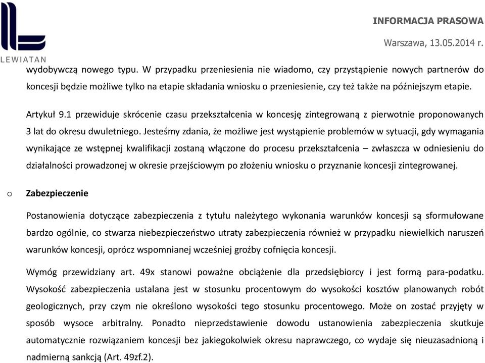 Jesteśmy zdania, że mżliwe jest wystąpienie prblemów w sytuacji, gdy wymagania wynikające ze wstępnej kwalifikacji zstaną włączne d prcesu przekształcenia zwłaszcza w dniesieniu d działalnści