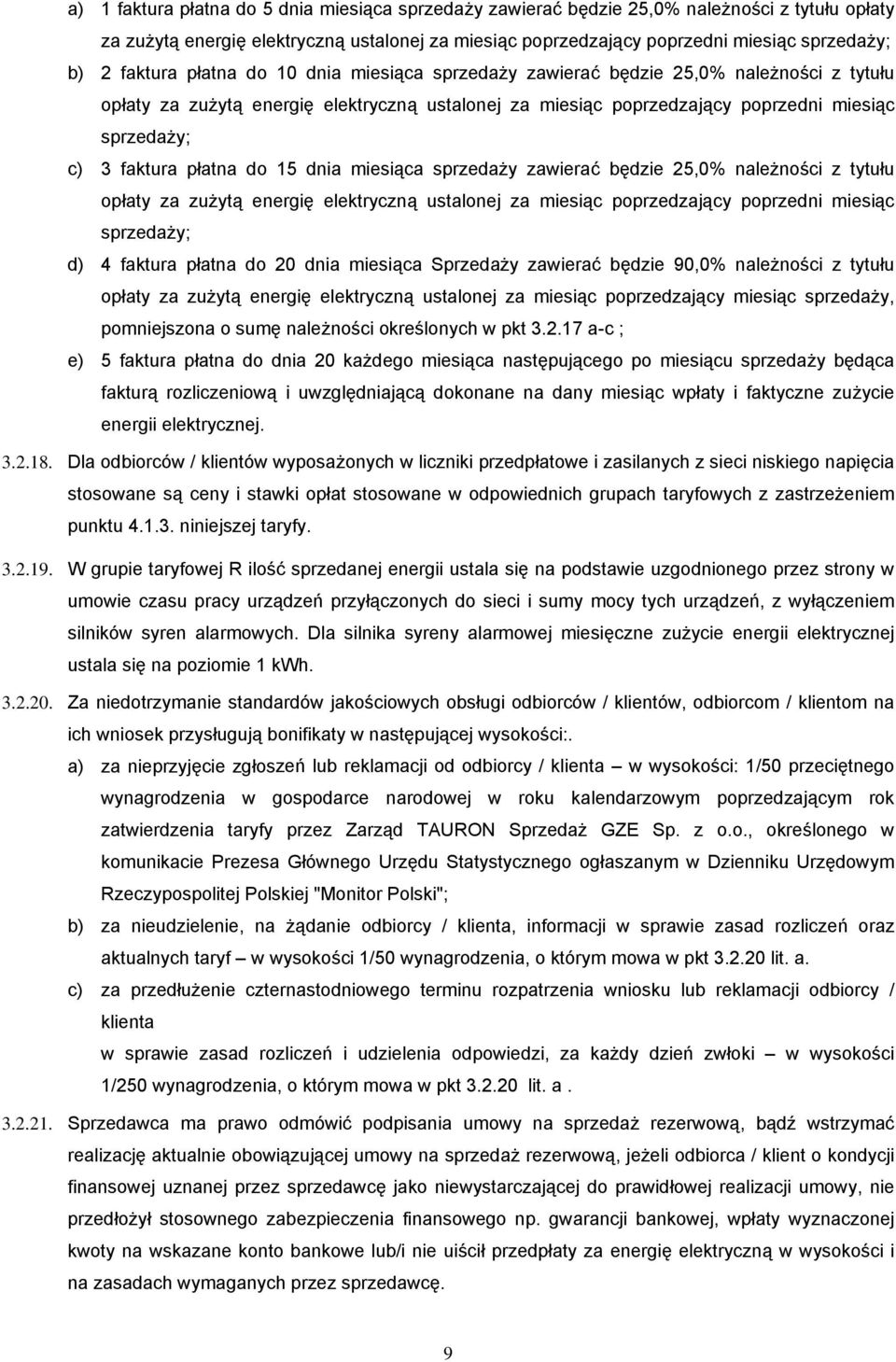 faktura płatna do 15 dnia miesiąca sprzedaży zawierać będzie 25,0% należności z tytułu opłaty za zużytą energię elektryczną ustalonej za miesiąc poprzedzający poprzedni miesiąc sprzedaży; d) 4