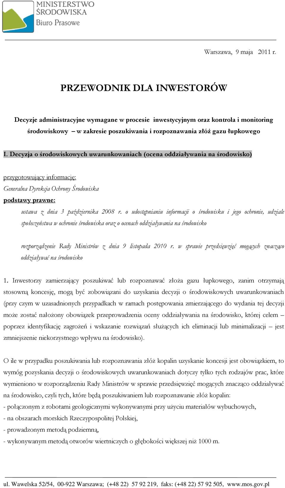 Decyzja o środowiskowych uwarunkowaniach (ocena oddziaływania na środowisko) przygotowujący informację: Generalna Dyrekcja Ochrony Środowiska podstawy prawne: ustawa z dnia 3 października 2008 r.