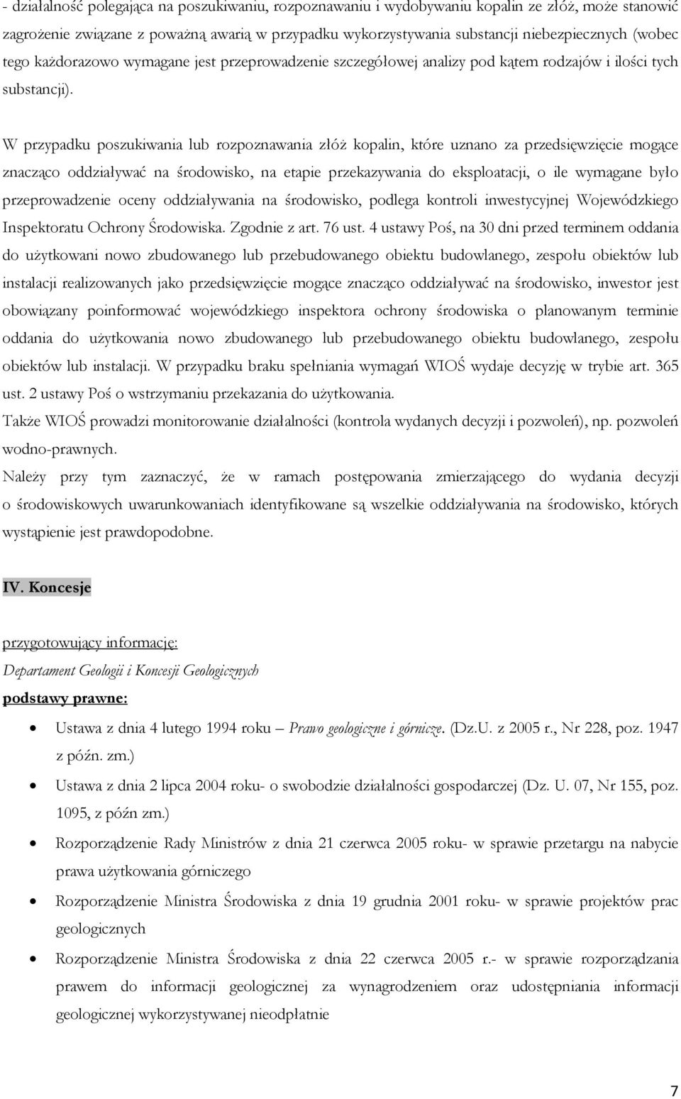 W przypadku poszukiwania lub rozpoznawania złóż kopalin, które uznano za przedsięwzięcie mogące znacząco oddziaływać na środowisko, na etapie przekazywania do eksploatacji, o ile wymagane było