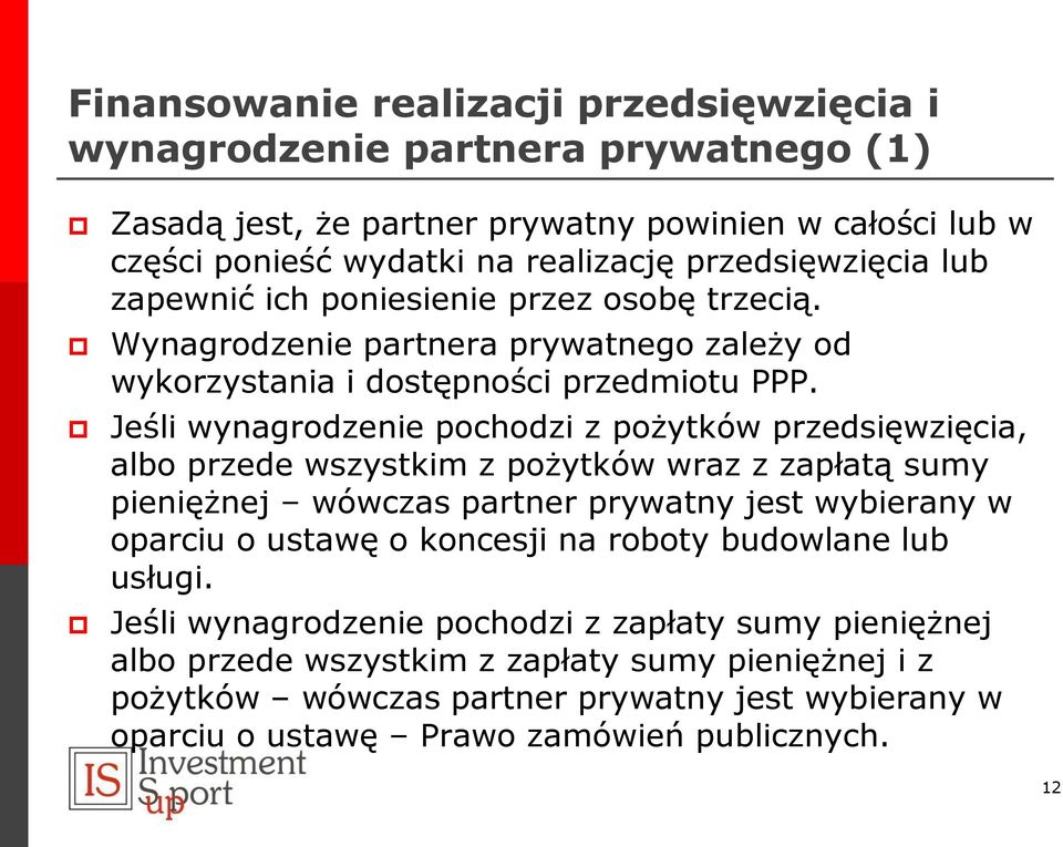 Jeśli wynagrodzenie pochodzi z pożytków przedsięwzięcia, albo przede wszystkim z pożytków wraz z zapłatą sumy pieniężnej wówczas partner prywatny jest wybierany w oparciu o ustawę o