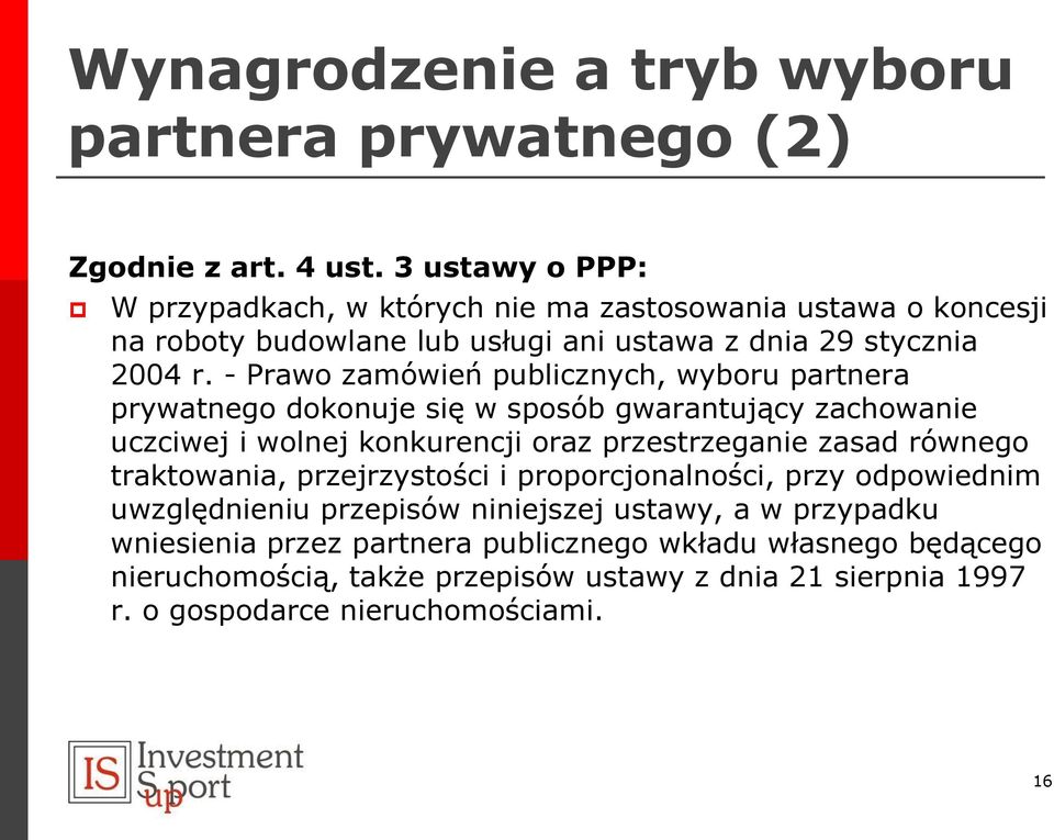 - Prawo zamówień publicznych, wyboru partnera prywatnego dokonuje się w sposób gwarantujący zachowanie uczciwej i wolnej konkurencji oraz przestrzeganie zasad równego