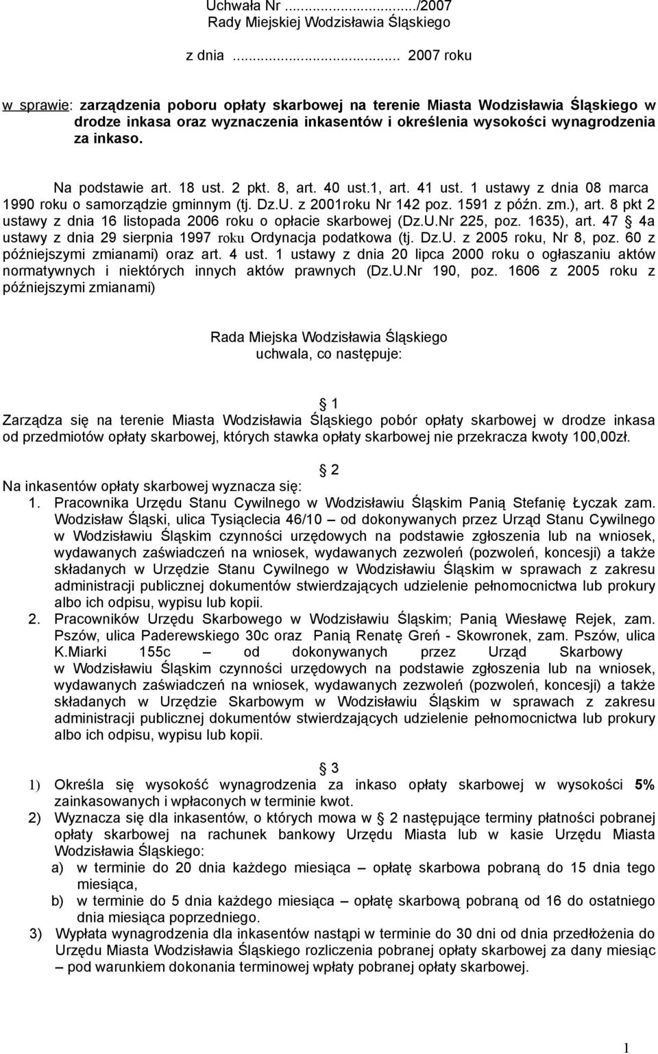 Na podstawie art. 18 ust. 2 pkt. 8, art. 40 ust.1, art. 41 ust. 1 ustawy z dnia 08 marca 1990 roku o samorządzie gminnym (tj. Dz.U. z 2001roku Nr 142 poz. 1591 z późn. zm.), art.