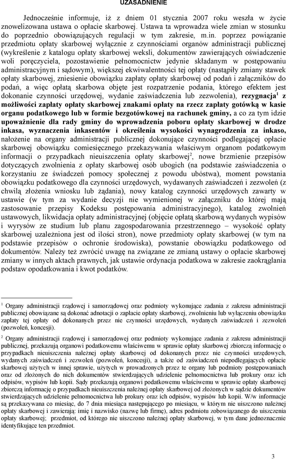 poprzez powiązanie przedmiotu opłaty skarbowej wyłącznie z czynnościami organów administracji publicznej (wykreślenie z katalogu opłaty skarbowej weksli, dokumentów zawierających oświadczenie woli