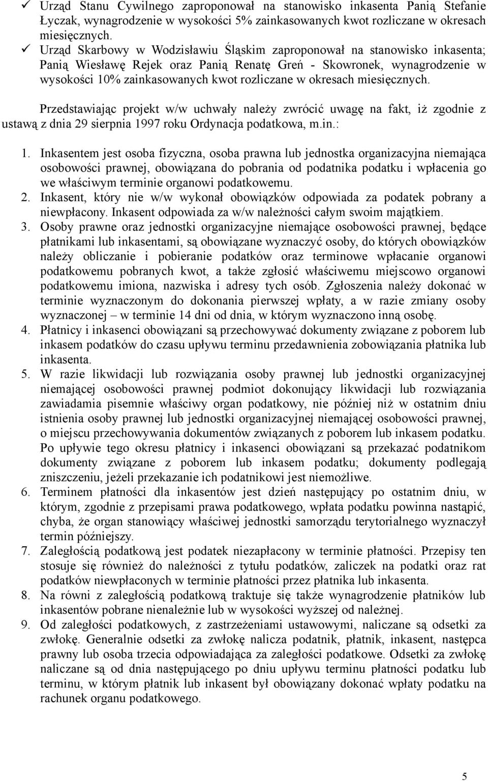 okresach miesięcznych. Przedstawiając projekt w/w uchwały należy zwrócić uwagę na fakt, iż zgodnie z ustawą z dnia 29 sierpnia 1997 roku Ordynacja podatkowa, m.in.: 1.