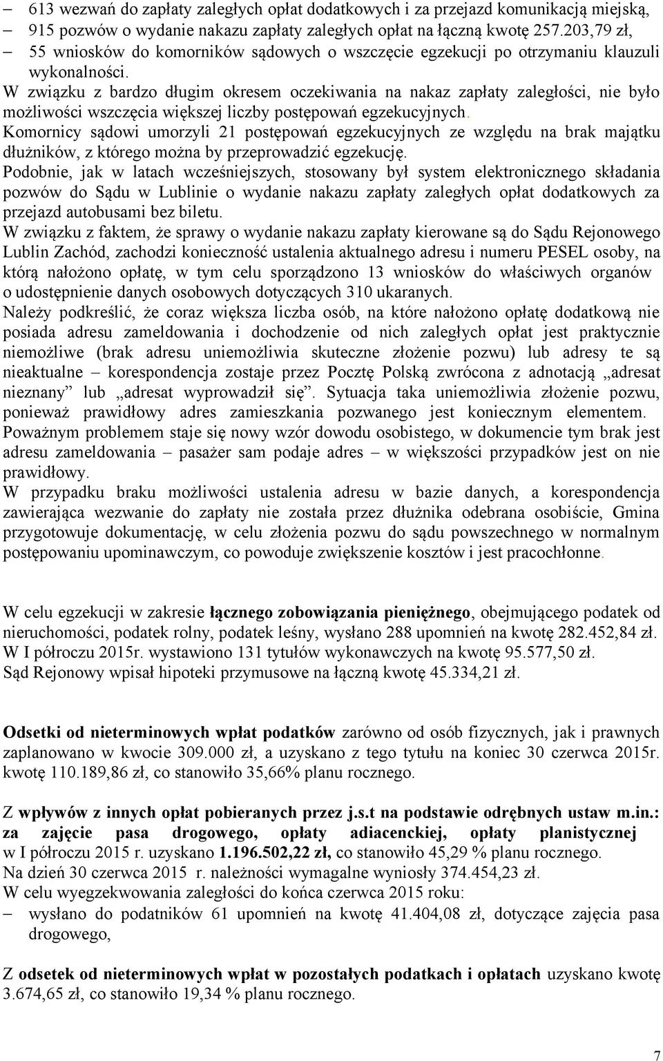 W związku z bardzo długim okresem oczekiwania na nakaz zapłaty zaległości, nie było możliwości wszczęcia większej liczby postępowań egzekucyjnych.