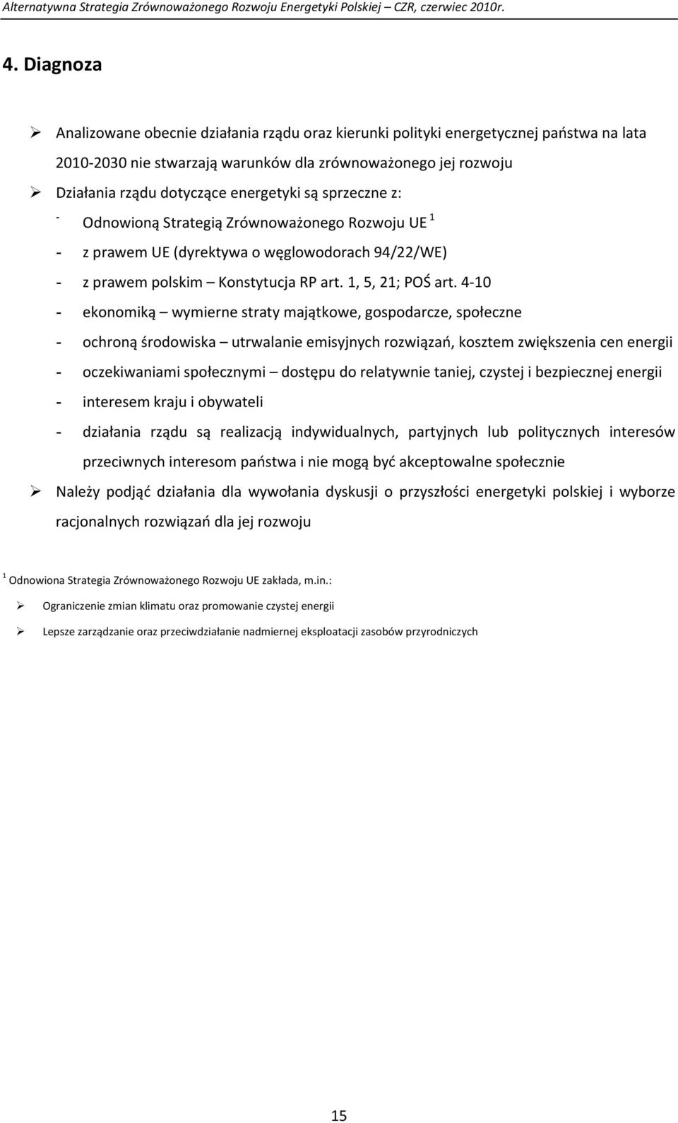 4 10 - ekonomiką wymierne straty majątkowe, gospodarcze, społeczne - ochroną środowiska utrwalanie emisyjnych rozwiązań, kosztem zwiększenia cen energii - oczekiwaniami społecznymi dostępu do