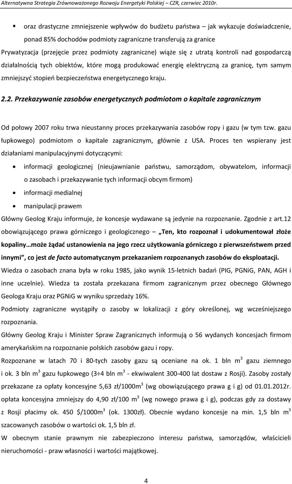 2. Przekazywanie zasobów energetycznych podmiotom o kapitale zagranicznym Od połowy 2007 roku trwa nieustanny proces przekazywania zasobów ropy i gazu (w tym tzw.