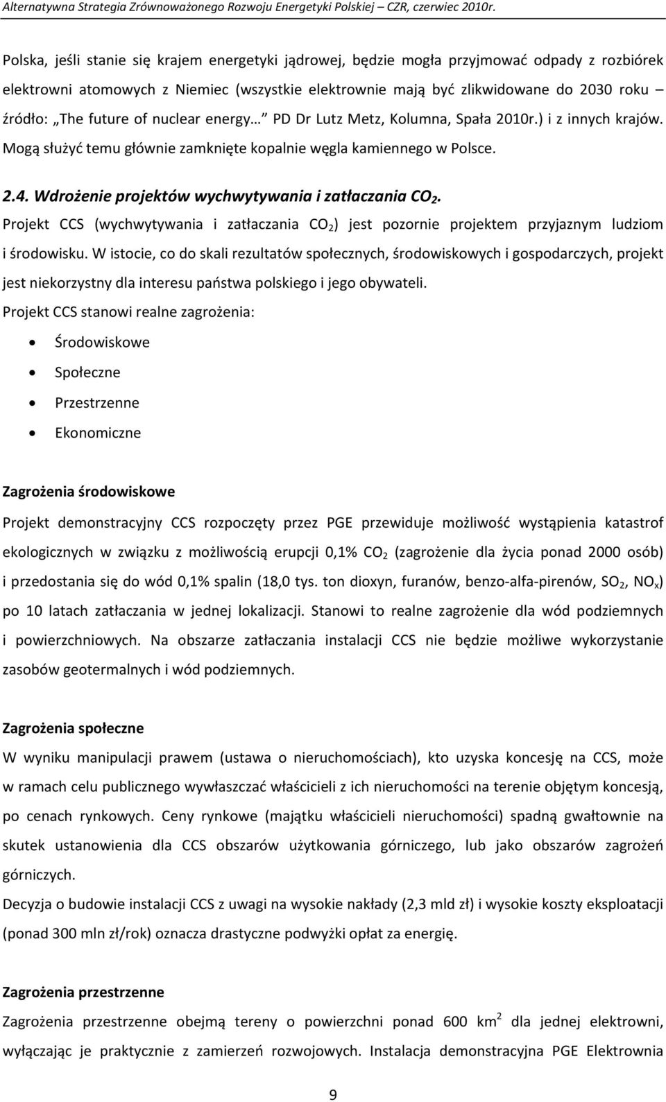 Wdrożenie projektów wychwytywania i zatłaczania CO 2. Projekt CCS (wychwytywania i zatłaczania CO 2 ) jest pozornie projektem przyjaznym ludziom i środowisku.