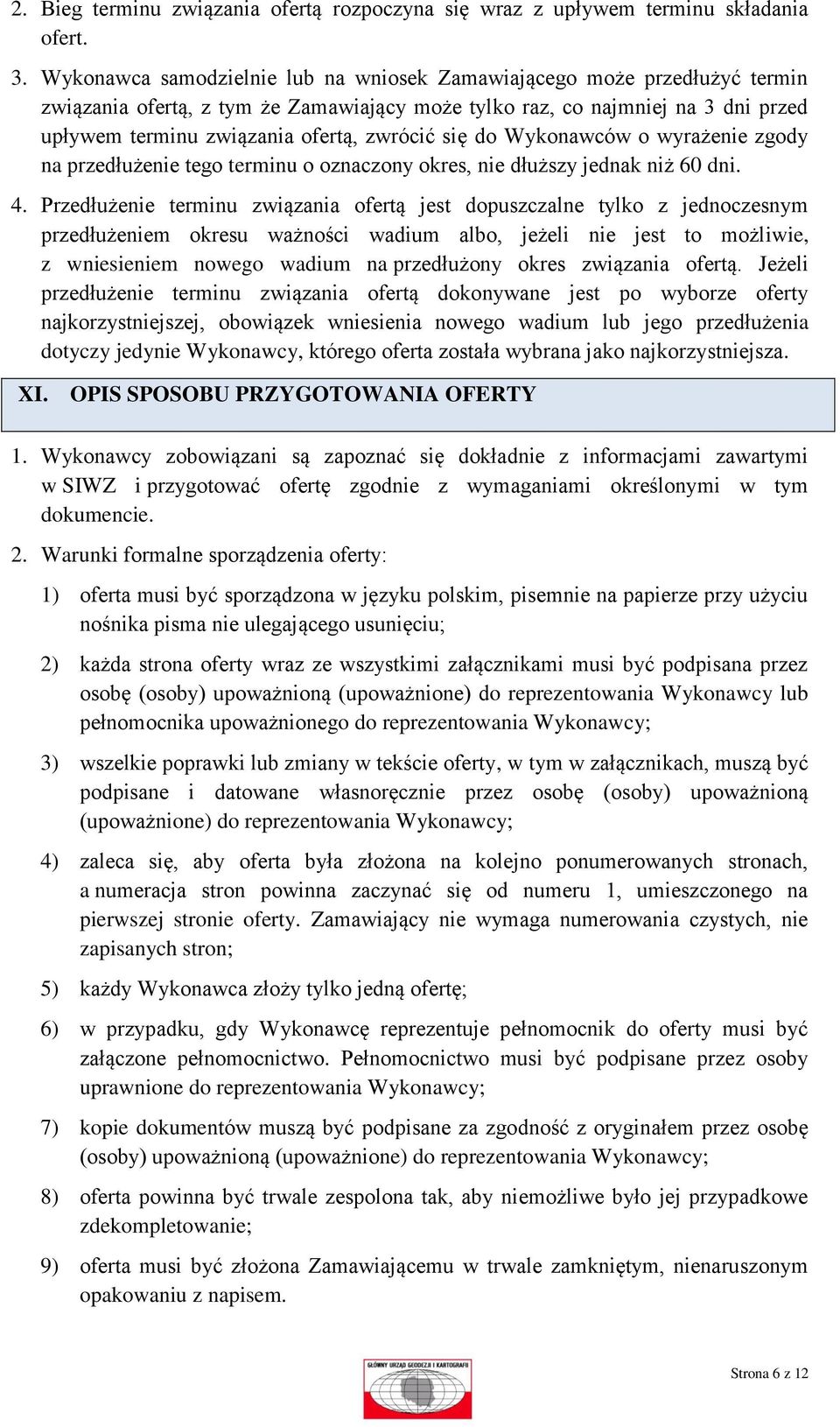 się do Wykonawców o wyrażenie zgody na przedłużenie tego terminu o oznaczony okres, nie dłuższy jednak niż 60 dni. 4.