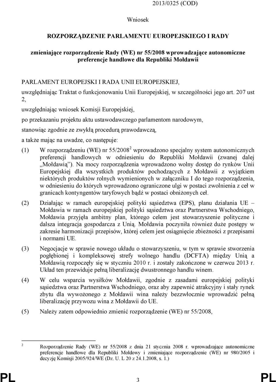 207 ust 2, uwzględniając wniosek Komisji Europejskiej, po przekazaniu projektu aktu ustawodawczego parlamentom narodowym, stanowiąc zgodnie ze zwykłą procedurą prawodawczą, a także mając na uwadze,