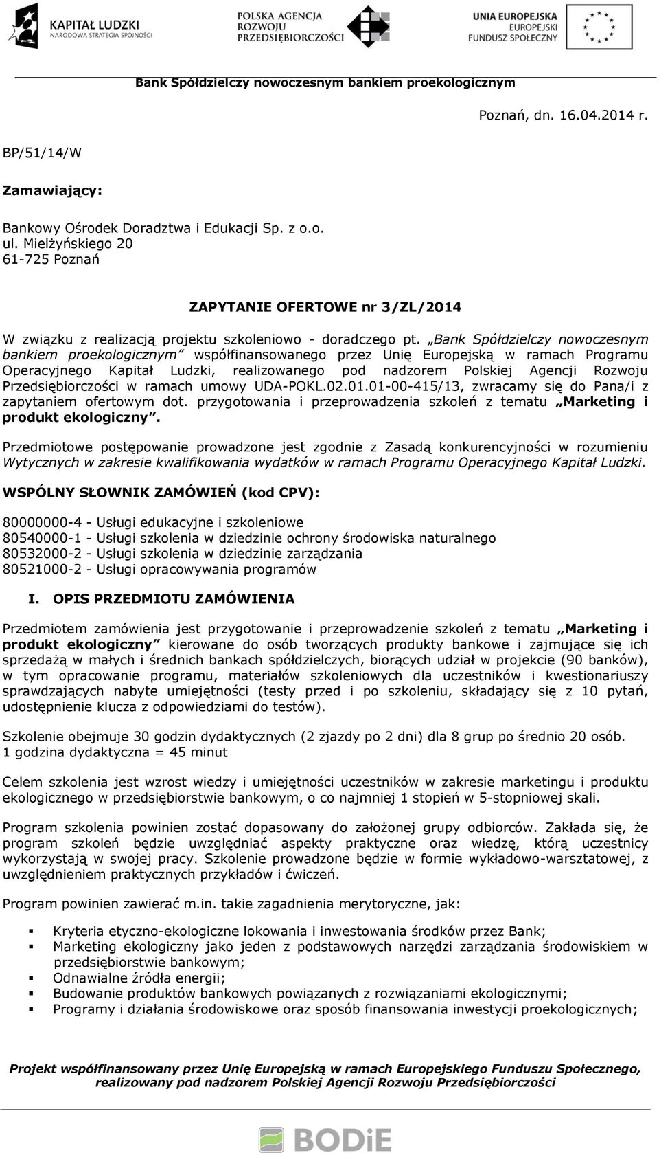 Bank Spółdzielczy nowoczesnym bankiem proekologicznym współfinansowanego przez Unię Europejską w ramach Programu Operacyjnego Kapitał Ludzki, realizowanego pod nadzorem Polskiej Agencji Rozwoju