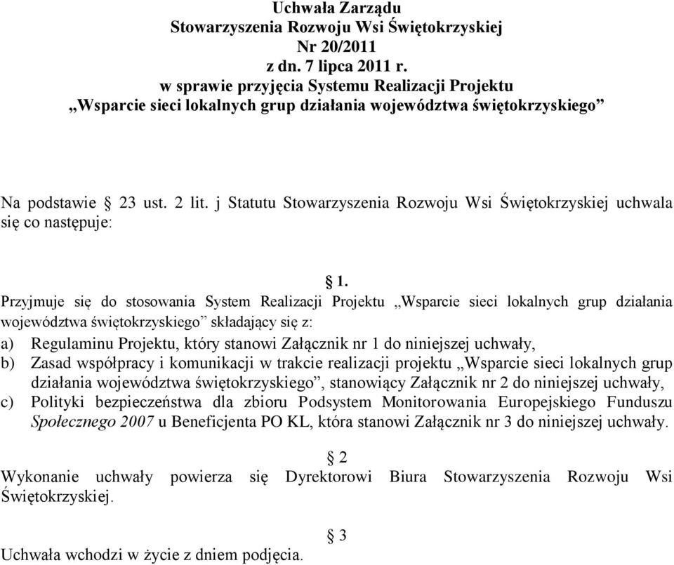 j Statutu Stowarzyszenia Rozwoju Wsi Świętokrzyskiej uchwala się co następuje: 1.