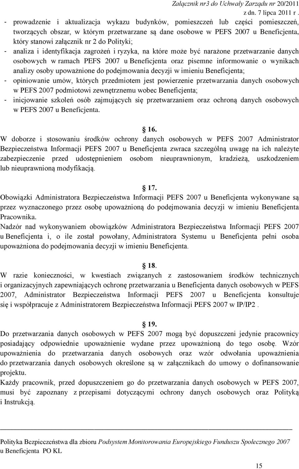 pisemne informowanie o wynikach analizy osoby upoważnione do podejmowania decyzji w imieniu Beneficjenta; opiniowanie umów, których przedmiotem jest powierzenie przetwarzania danych osobowych w PEFS