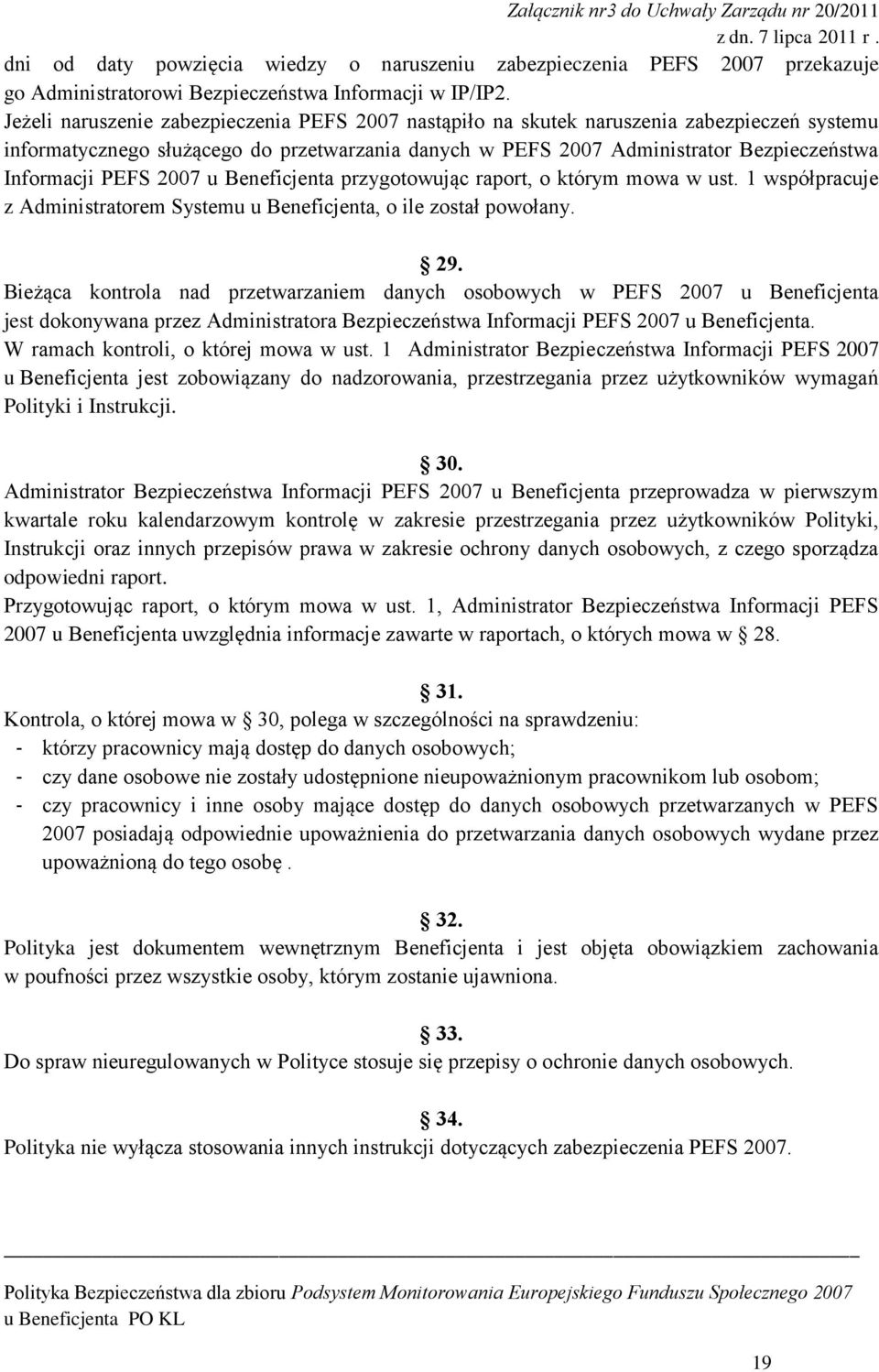 PEFS 2007 u Beneficjenta przygotowując raport, o którym mowa w ust. 1 współpracuje z Administratorem Systemu u Beneficjenta, o ile został powołany. 29.