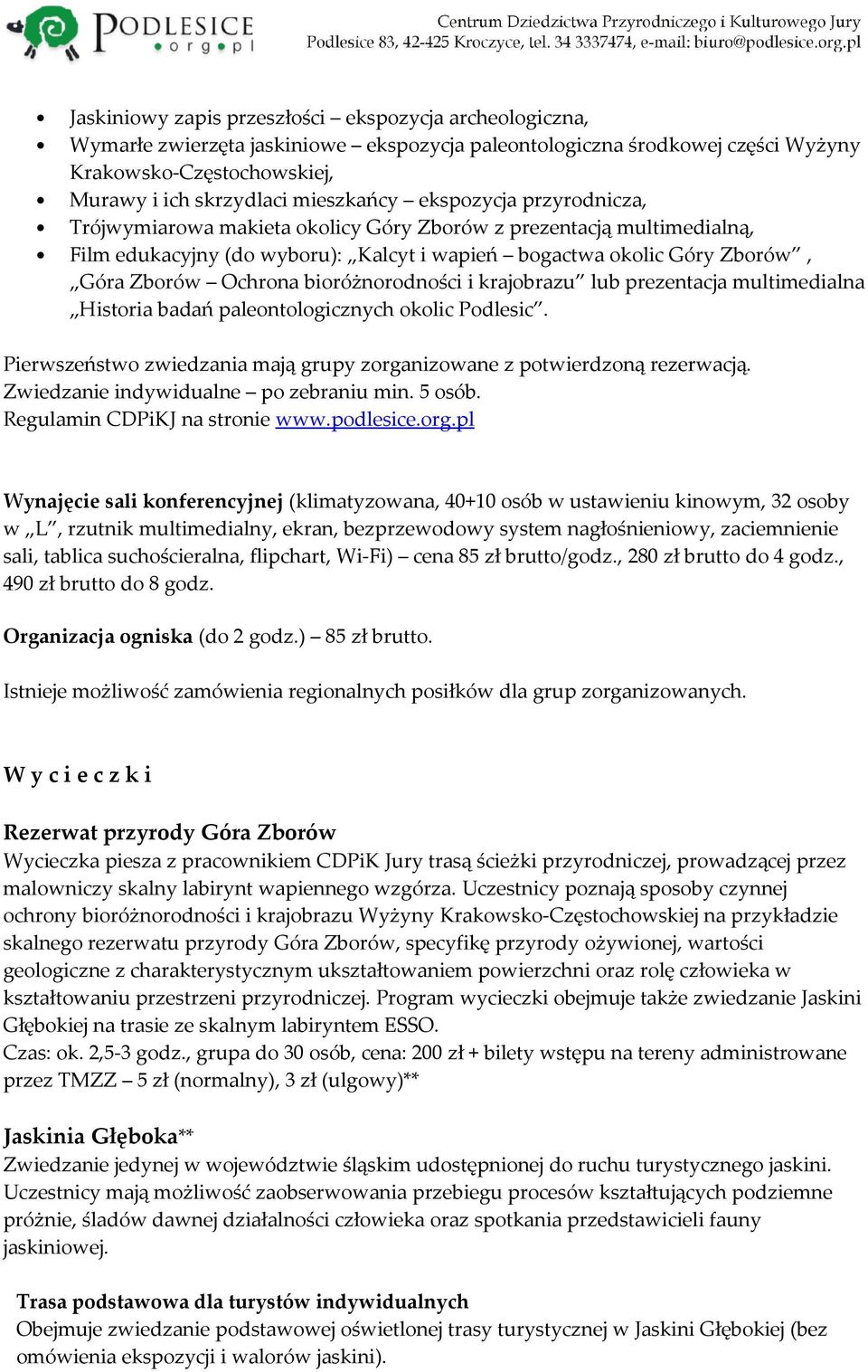 bioróżnorodności i krajobrazu lub prezentacja multimedialna Historia badań paleontologicznych okolic Podlesic. Pierwszeństwo zwiedzania mają grupy zorganizowane z potwierdzoną rezerwacją.