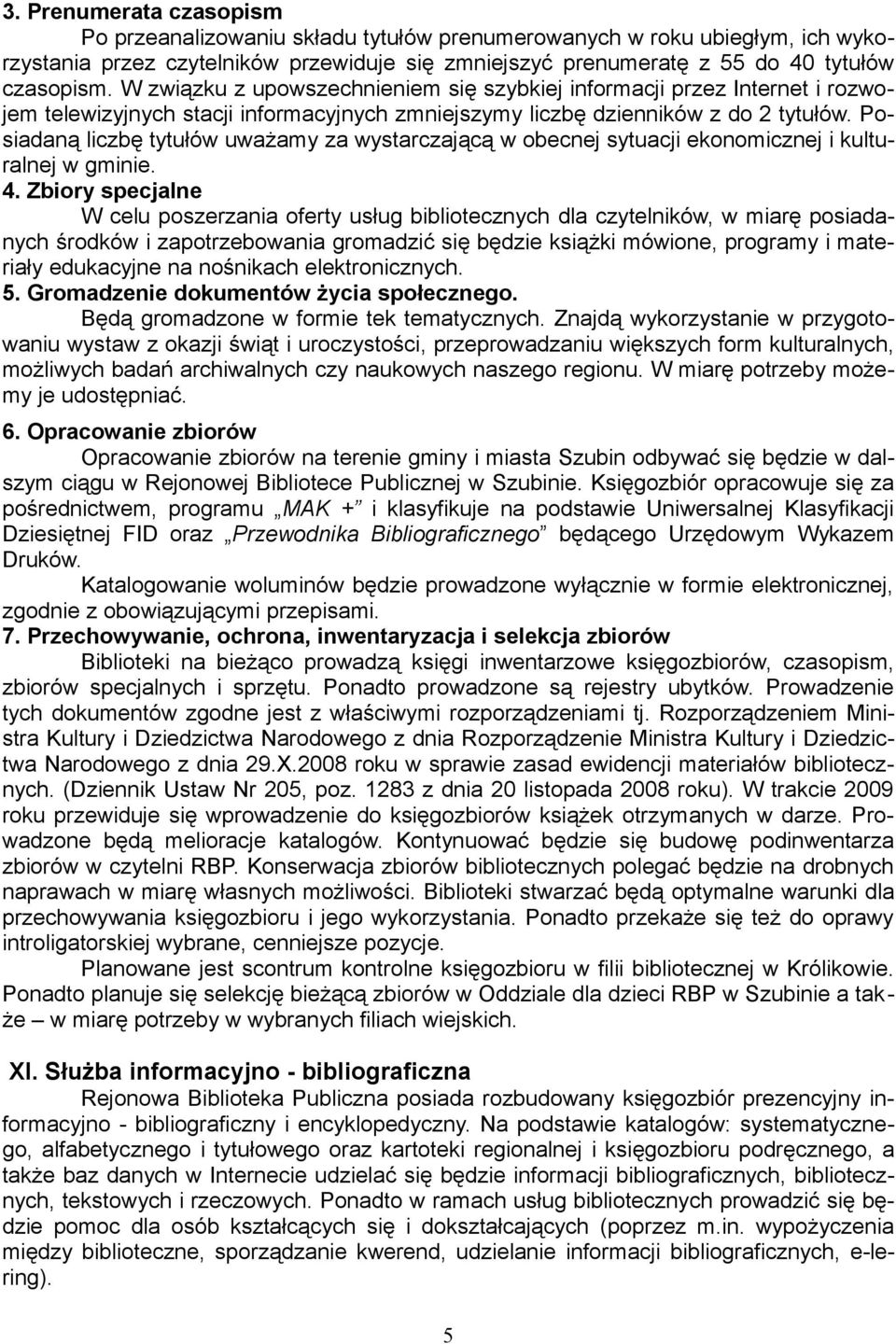 Posiadaną liczbę tytułów uważamy za wystarczającą w obecnej sytuacji ekonomicznej i kulturalnej w gminie. 4.