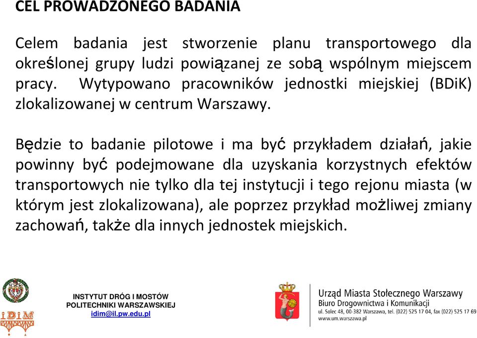 Będzie to badanie pilotowe i ma być przykładem działań, jakie powinny być podejmowane dla uzyskania korzystnych efektów