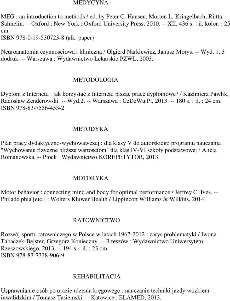 METODOLOGIA Dyplom z Internetu : jak korzystać z Internetu pisząc prace dyplomowe? / Kazimierz Pawlik, Radosław Zenderowski. -- Wyd.2. -- Warszawa : CeDeWu.Pl, 2013. -- 180 s. : il. ; 24 cm.