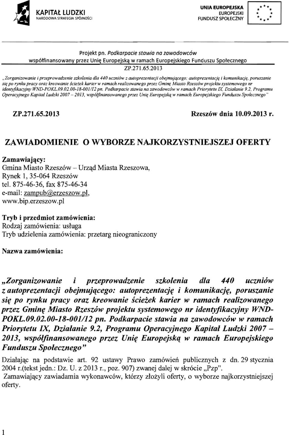 2013 "Zorganizowanie i przeprowadzenie szkolenia dla 440 uczni6w z autoprezentacji obejmujqcego: autoprezentac}fi i komunikacj~, poruszanie sifi po rynku pracy oraz kreowanie scieiek karier w ramach