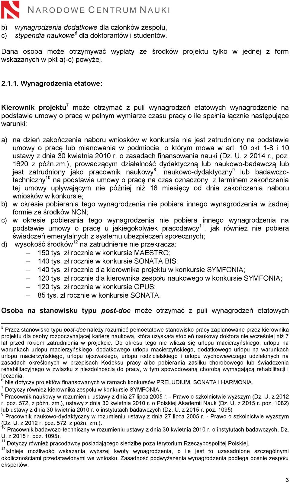 1. Wynagrodzenia etatowe: Kierownik projektu 7 może otrzymać z puli wynagrodzeń etatowych wynagrodzenie na podstawie umowy o pracę w pełnym wymiarze czasu pracy o ile spełnia łącznie następujące