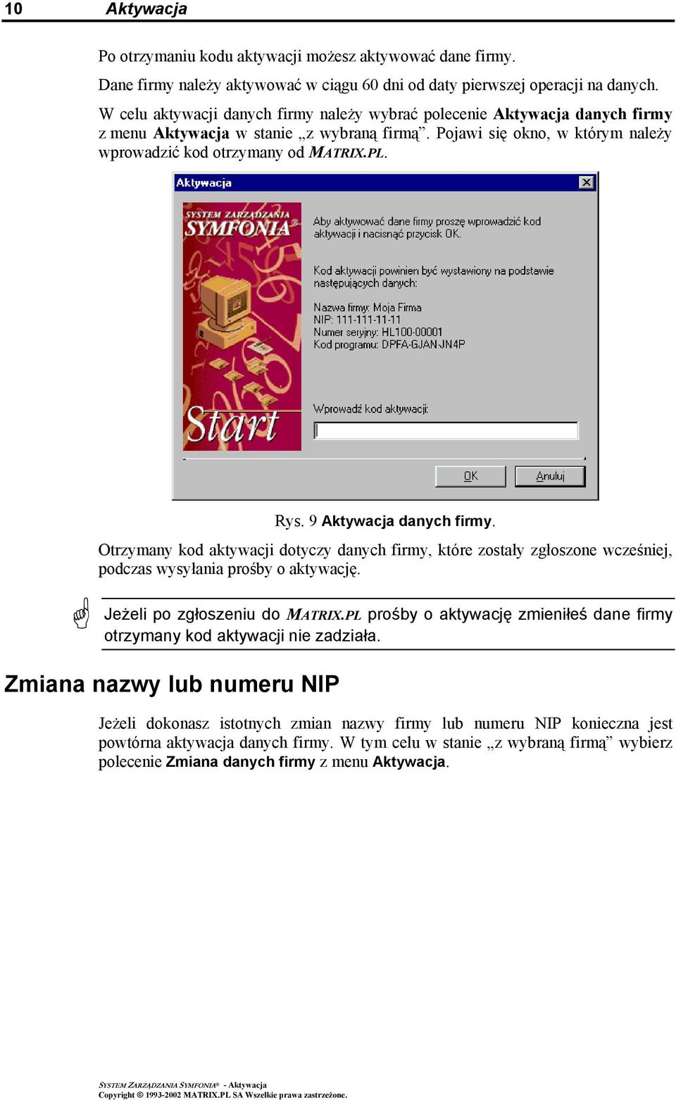 9 Aktywacja danych firmy. Otrzymany kod aktywacji dotyczy danych firmy, które zostały zgłoszone wcześniej, podczas wysyłania prośby o aktywację. Jeżeli po zgłoszeniu do MATRIX.