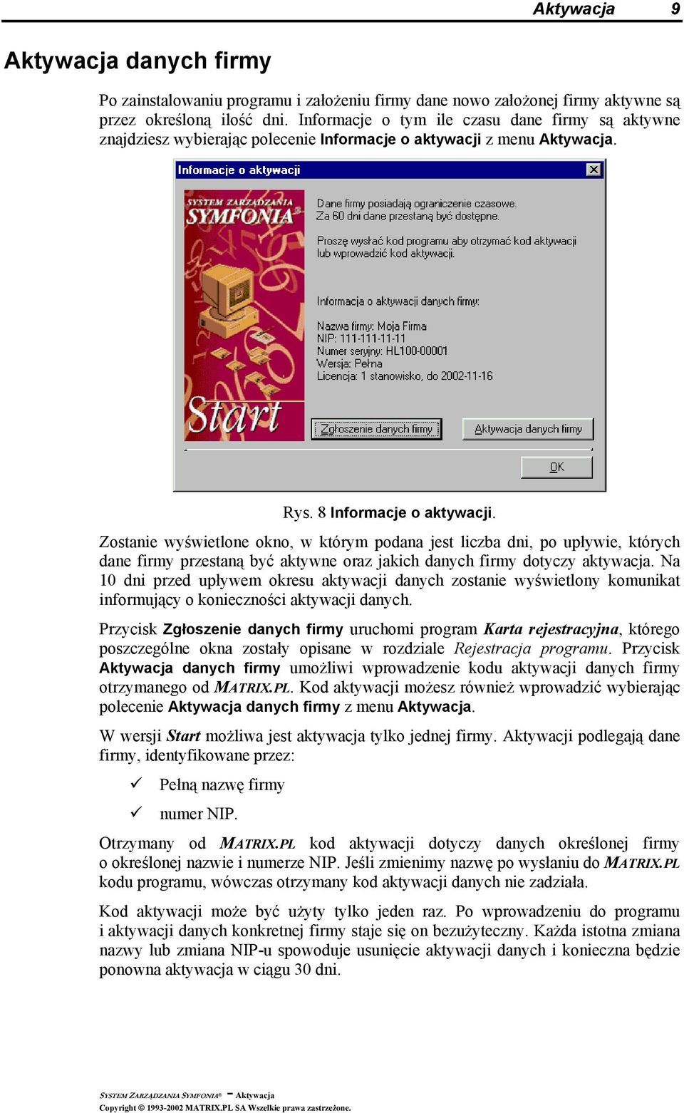 Zostanie wyświetlone okno, w którym podana jest liczba dni, po upływie, których dane firmy przestaną być aktywne oraz jakich danych firmy dotyczy aktywacja.