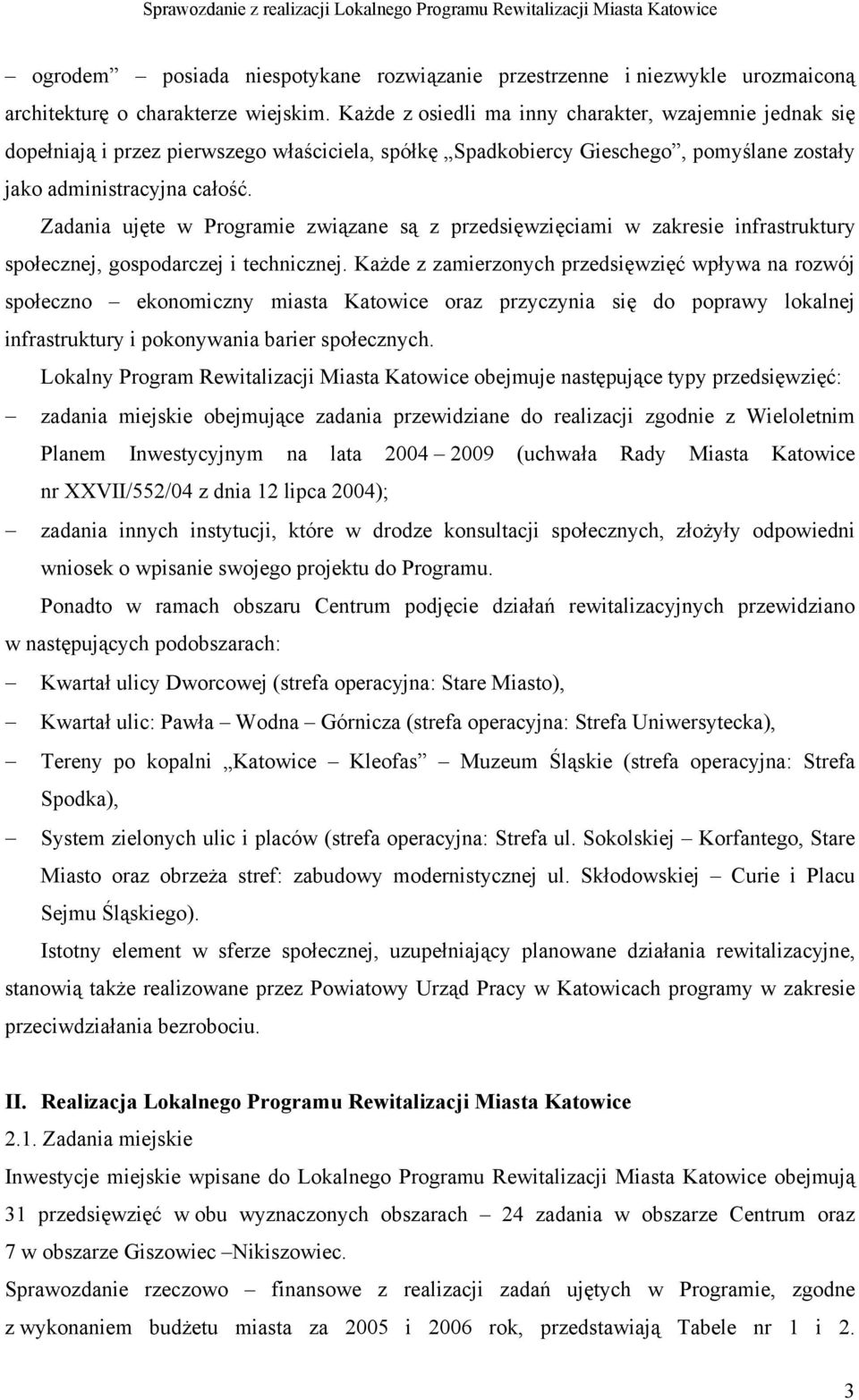 Zadania ujęte w Programie związane są z przedsięwzięciami w zakresie infrastruktury społecznej, gospodarczej i technicznej.