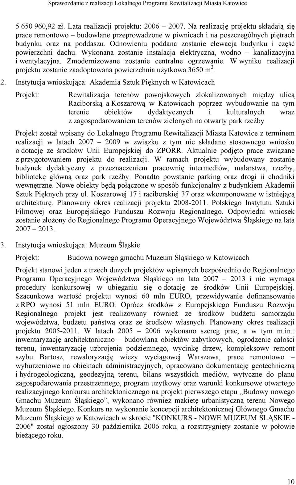 W wyniku realizacji projektu zostanie zaadoptowana powierzchnia użytkowa 3650 m 2.