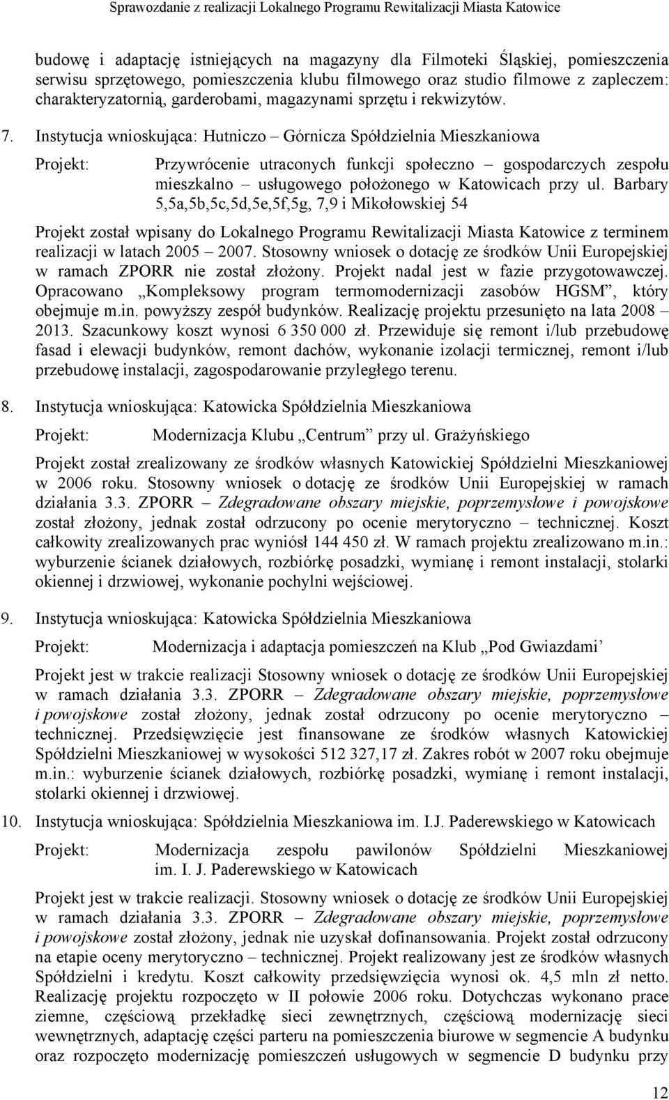 Instytucja wnioskująca: Hutniczo Górnicza Spółdzielnia Mieszkaniowa Projekt: Przywrócenie utraconych funkcji społeczno gospodarczych zespołu mieszkalno usługowego położonego w Katowicach przy ul.