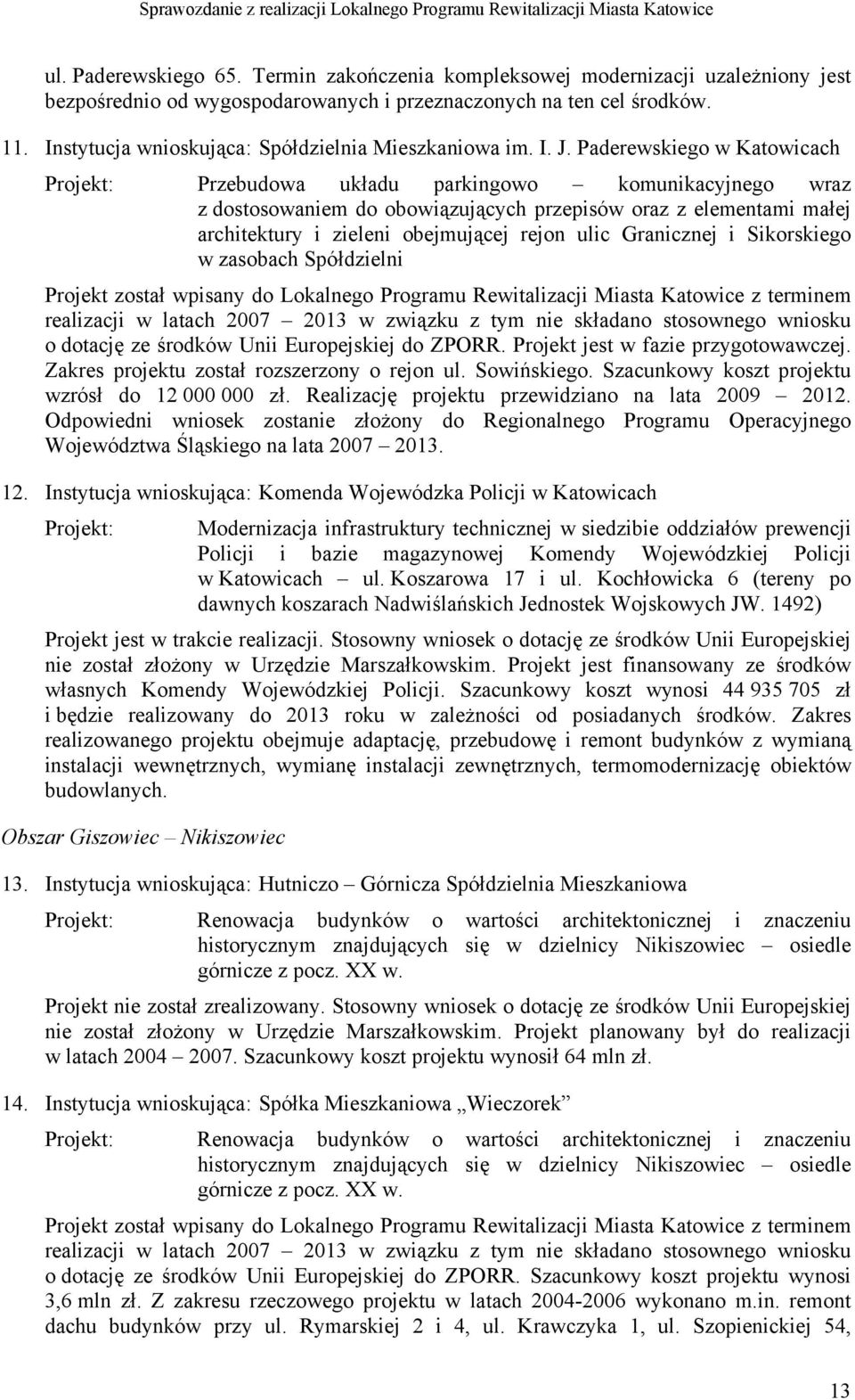 Paderewskiego w Katowicach Projekt: Przebudowa układu parkingowo komunikacyjnego wraz z dostosowaniem do obowiązujących przepisów oraz z elementami małej architektury i zieleni obejmującej rejon ulic