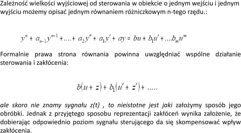 : Formalnie prawa strona równania powinna uwzględniać wspólne działanie sterowania i zakłócenia: ale skoro nie znamy