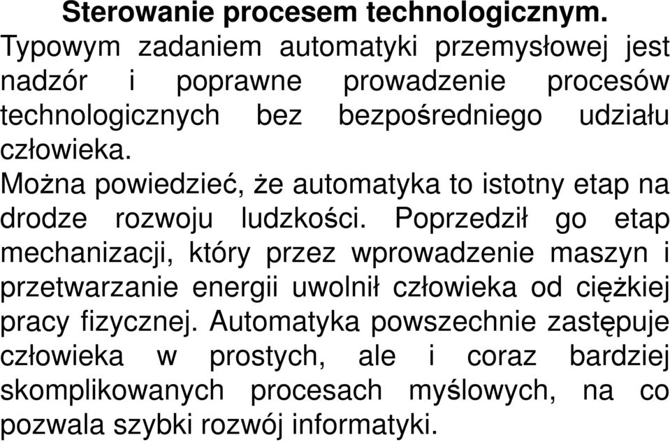 człowieka. MoŜna powiedzieć, Ŝe automatyka to istotny etap na drodze rozwoju ludzkości.