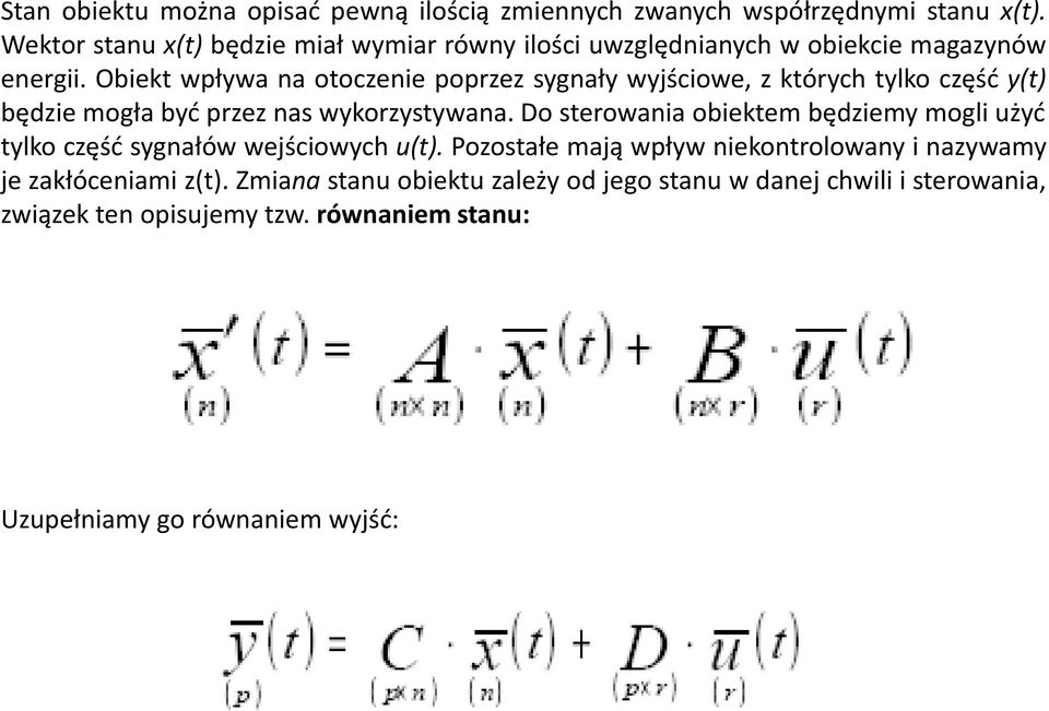 Obiekt wpływa na otoczenie poprzez sygnały wyjściowe, z których tylko część y(t) będzie mogła być przez nas wykorzystywana.